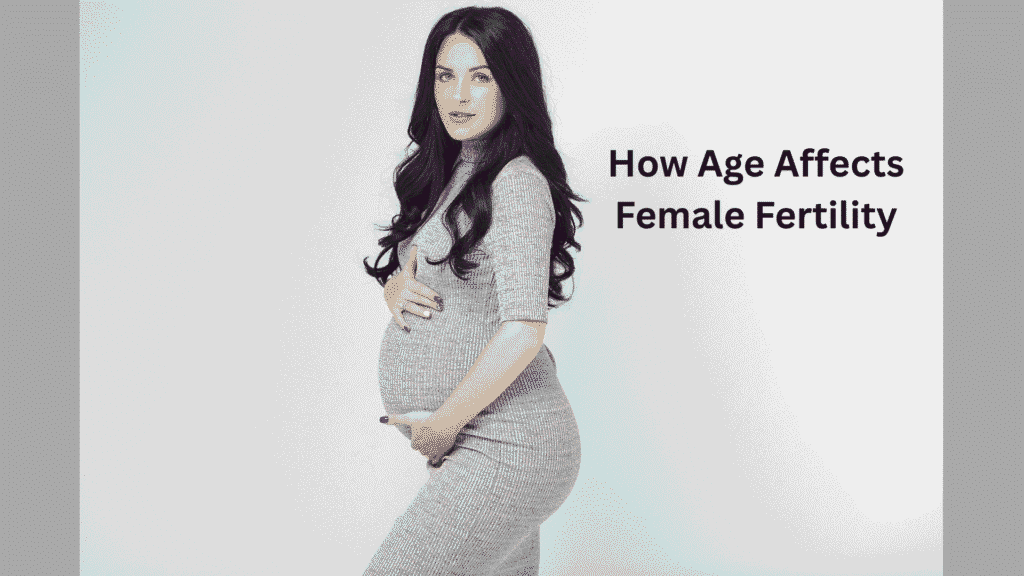 How Age Affects Female Fertility