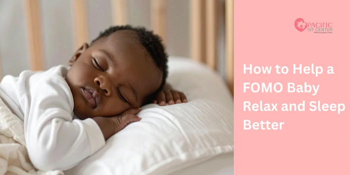 How to Help a FOMO Baby Relax and Sleep Better