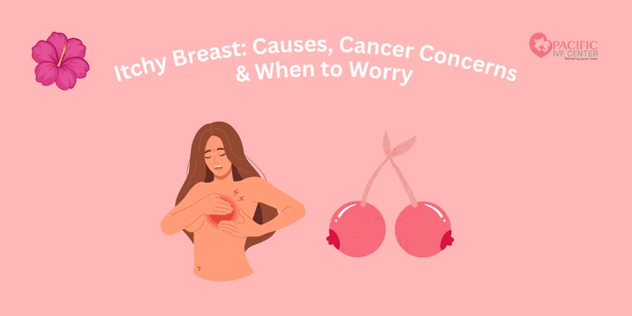 Itchy Breast Causes, Cancer Concerns & When to Worry